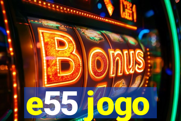 e55 jogo
